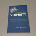 The Cure for Stupidity: Using Brain Science to Explain Irrational Behavior at Work