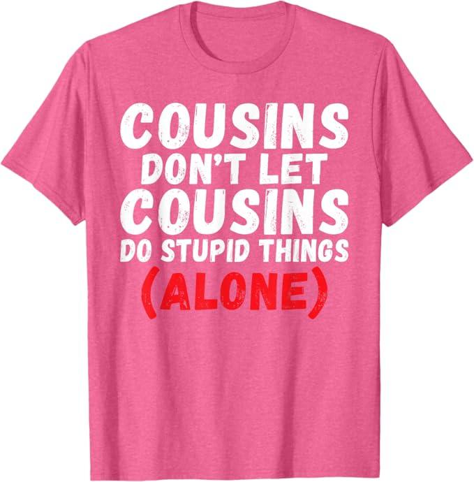 Cousins Dont let Cousins do Stupid Things Alone Cousin T-Shirt Size M