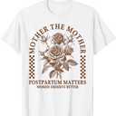 Doula Life Childbirth Mother The Mothers Postpartum Matters T-Shirt (Small)