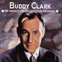 Buddy Clark 16 Most Requested Songs
