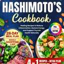 The Complete Hashimotos Cookbook: Healing Recipes to Reduce Inflammation, Restore Energy, and Support Thyroid Health Naturally with a 28-Day Meal Plan, Weekly Shopping List , Checklist and Guide.