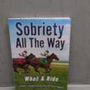Sobriety All The Way: What A Ride