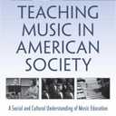 Teaching Music in American Society: A Social and Cultural Understanding of Music Education