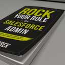 Rock your Role as a Salesforce Admin: Create Value, Calm the Chaos, and Supercharge your Salesforce Career