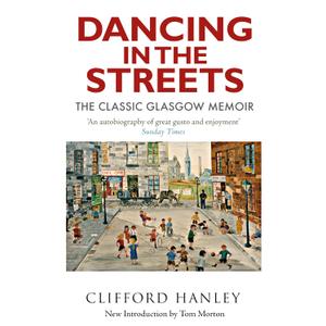 Dancing in the Streets: The Classic Glasgow Memoir