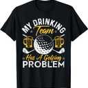 My Drinking Team Has A Golf Problem Shirt Funny Golf T-Shirt, XL