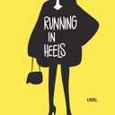 Running in Heels: A Novel