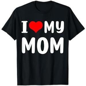I love my mom Funny Mothers Day Gifts For Mom Mommy Mama T-Shirt M