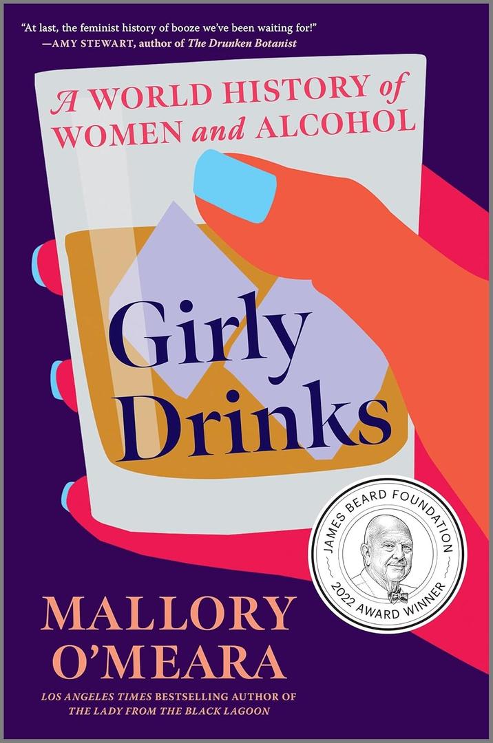 Girly Drinks: A World History of Women and Alcohol A James Beard Award-Winning Nonfiction Book About Mixology and Society