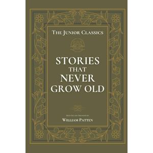 The Junior Classics Volume 5: Stories That Never Grow Old (Annotated)