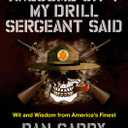 Awesome Sh*t My Drill Sergeant Said: Wit and Wisdom from America's Finest