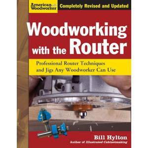 Woodworking with the Router, Revised and Updated: Professional Router Techniques and Jigs Any Woodworker Can Use (Fox Chapel Publishing) Comprehensive, Beginner-Friendly Guide (American Woodworker)