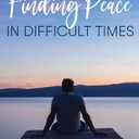Finding Peace In Difficult Times