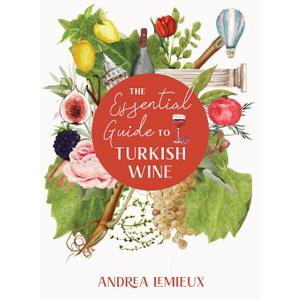 The Essential Guide to Turkish Wine: An exploration of one of the oldest and most unexpected wine countries
