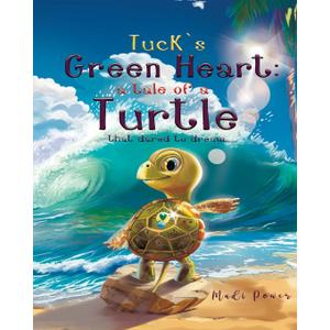 Tuck's Green Heart: a tale of a Turtle that dared to dream