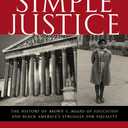 Simple Justice: The History of Brown v. Board of Education and Black America's Struggle for Equality
