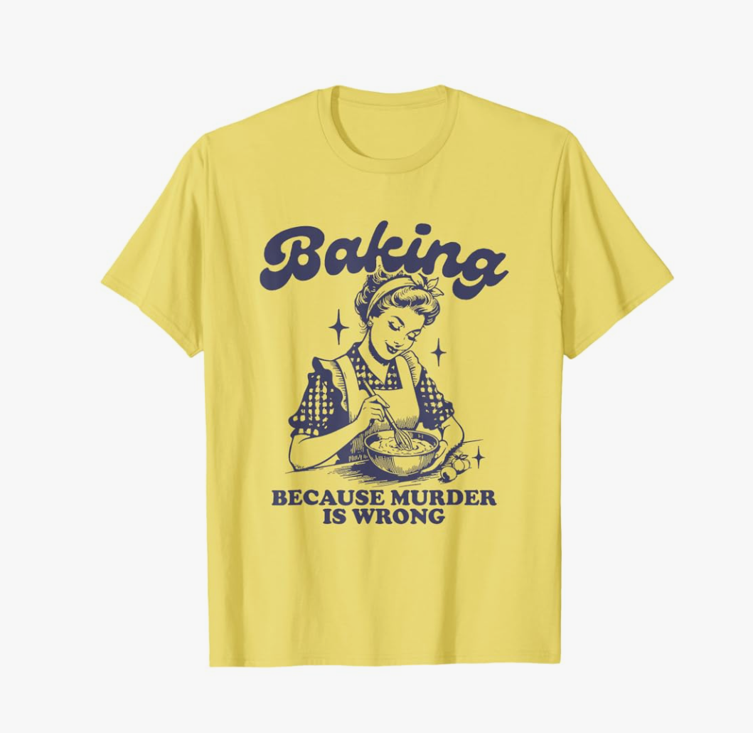 Baking Because Murder Is Wrong T-Shirt, Size XL