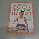 Cook Like a Real Italian: Super Sexy and Simple Recipes from Cooking with Bello