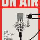 On Air: The Triumph and Tumult of NPR