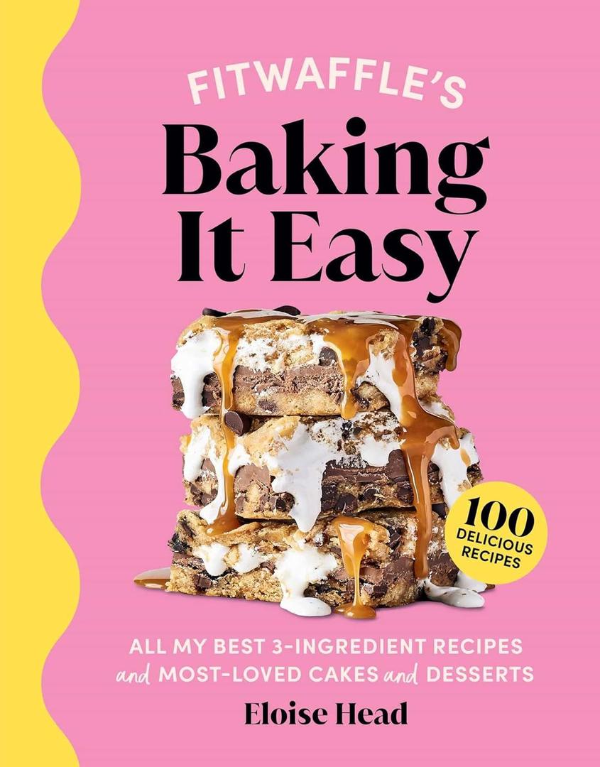Fitwaffle's Baking It Easy: All My Best 3-Ingredient Recipes and Most-Loved Sweets and Desserts (Easy Baking Recipes, Dessert Recipes, Simple Baking Cookbook, Instagram Recipe Book)