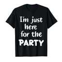 I'm Just Here for The Party T-Shirt, Size Medium