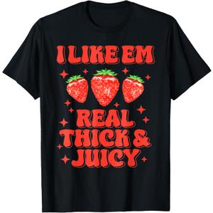 I Like Em Real Thick and Juicy Funny Strawberry Festival T-Shirt, Size Medium