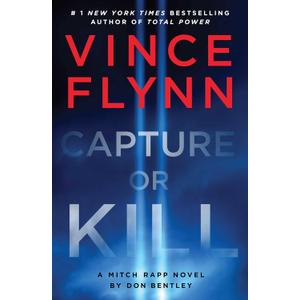 Capture or Kill: A Mitch Rapp Novel by Don Bentley