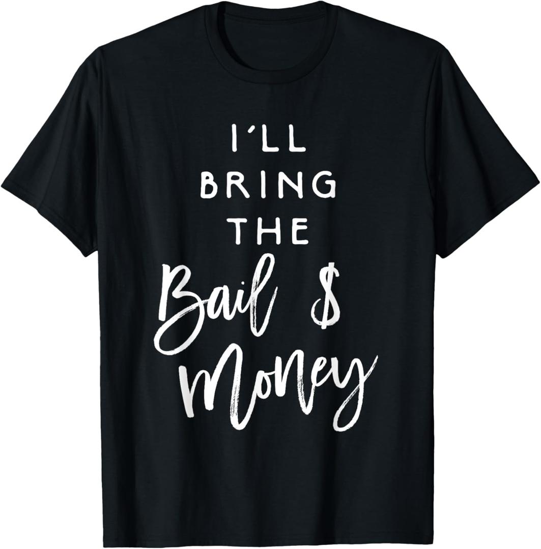 I'll Bring The Bail Money Shirt Funny Party Group T-Shirt, L