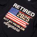 Retired 2025 Not My Problem Anymore T-Shirt Funny Retirement Gift for Men USA Flag Tee (Black, S)