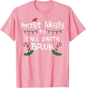 Christmas Likely Call Santa Bruh Xmas Family Men Women Kids T-Shirt L