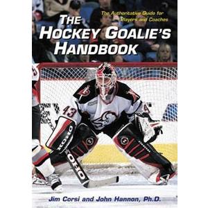 The Hockey Goalie's Handbook : The Authoritative Guide for Players and Coaches