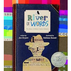 A River of Words: The Story of William Carlos Williams (Incredible Lives for Young Readers (ILYR)) by Jen Bryant (Author), Melissa Sweet (Illustrator)