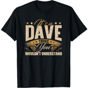 Its A Dave Thing You Wouldnt Understand David Dave T-Shirt (Black, XL)