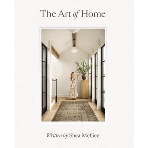 The Art of Home: A Designer Guide to Creating an Elevated Yet Approachable Home