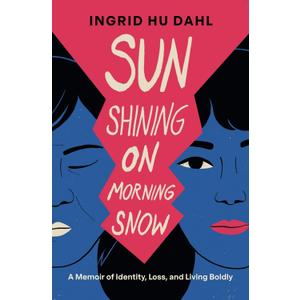 Sun Shining on Morning Snow: A Memoir of Identity, Loss, and Living Boldly