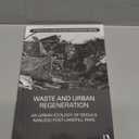 Waste and Urban Regeneration: An Urban Ecology of Seouls Nanjido Post-landfill Park (Routledge Research in Landscape and Environmental Design)