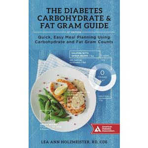 The Diabetes Carbohydrate & Fat Gram Guide: Quick, Easy Meal Planning Using Carbohydrate and Fat Gram Counts