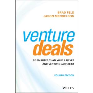 Venture Deals: Be Smarter Than Your Lawyer and Venture Capitalist
