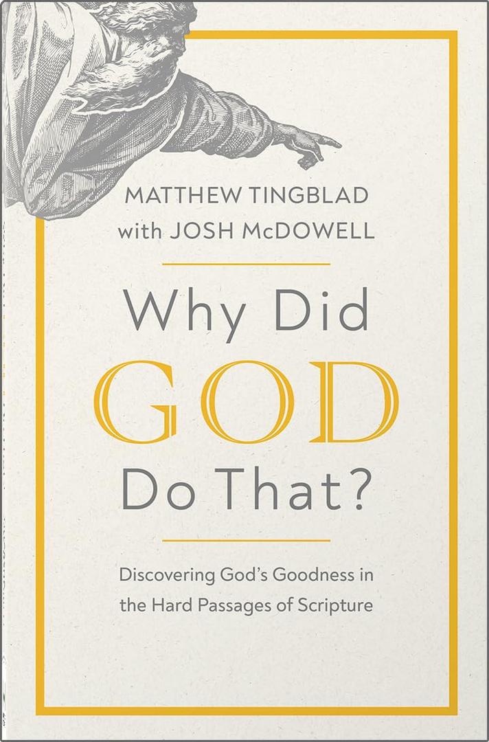 Why Did God Do That?: Discovering God’s Goodness in the Hard Passages of Scripture
