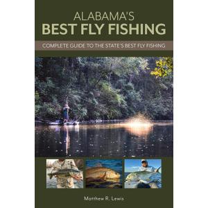 Alabama's Best Fly Fishing: Complete Guide to the State's Best Fly Fishing
