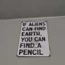 Students Teachers Gift If Aliens can Find Earth You can Find A Pencil Funny Math/English/Science/History Class Tin Sign for Home Classroom Study Room Wall Decor 8x12 Inch (3230) (Ivory-White)