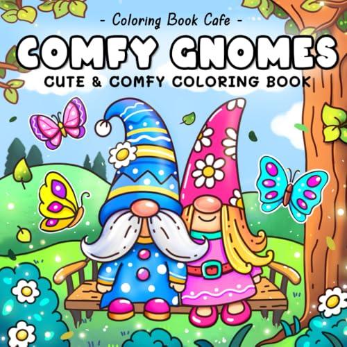 Comfy Gnomes: Cute & Comfy Coloring Book for Adults and Teens Featuring Adorable Hygge-Inspired Gnome Scenes for Stress Relief and Relaxation (Cute and Comfy Coloring Books) Paperback
