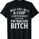 Well Call Me A Chip and Dip Me in Queso Because I'm Nacho T-Shirt Small
