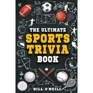 The Ultimate Sports Trivia Book: A Collection of Fascinating Stories, Amazing Trivia Quizzes and Fun Facts for Sports Lovers! Paperback Book