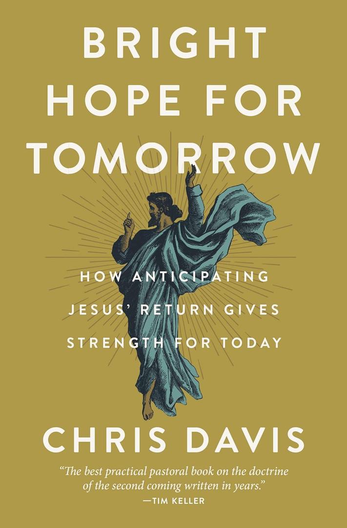 Bright Hope for Tomorrow: How Anticipating Jesus Return Gives Strength for Today