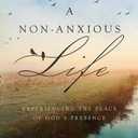 A Non-Anxious Life: Experiencing the Peace of God's Presence