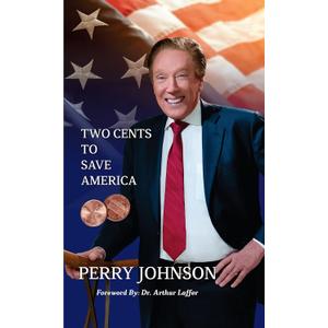 Two Cents to Save America by Perry Johnson Special Signed and Numbered Edition