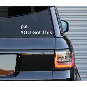 P.S. You Got This Decal  Vinyl Decals  Indoor and Outdoor use Quote| Inspirational WhiteVinyl Sticker| Auto Car WaterbottlesTruck Window Tumbler Laptop | White | 1.6" x 5.2"