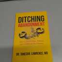 Ditching Abandonment: Live in the Freedom, Fullness, and Fulfillment You Deserve