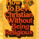 How to Be a Christian Without Being Religious